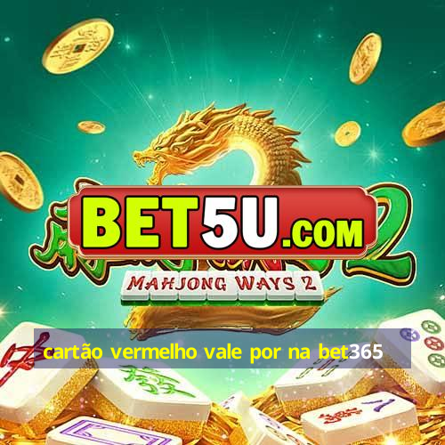 cartão vermelho vale por na bet365